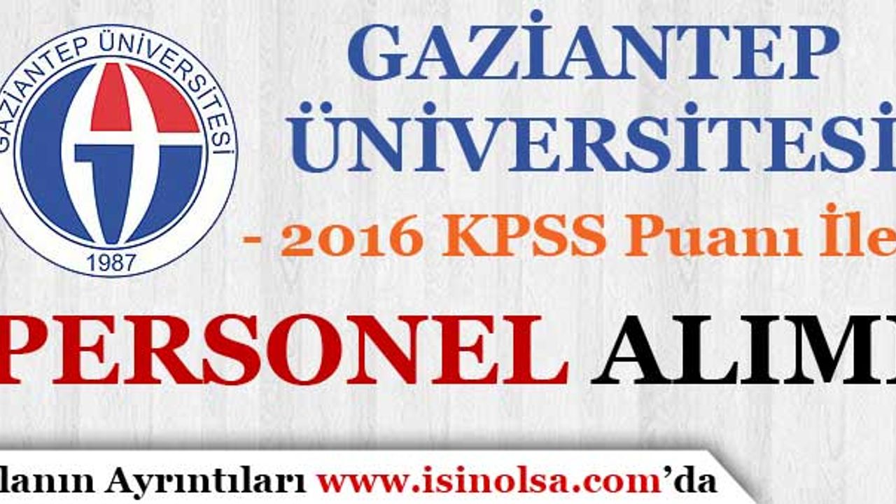Gaziantep Üniversitesi 2016 KPSS İle Personel Alımı Yapıyor