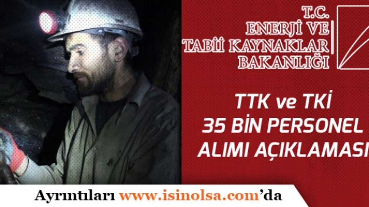 Enerji Bakanlığına TKİ ve TTK'ye 35 Bin Personel İstihdamı Açıklamaları!