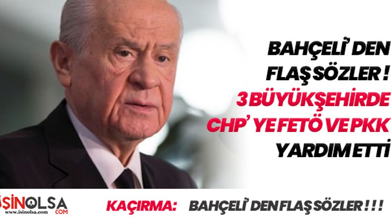 Devlet Bahçeli' den FLAŞ Sözler! " CHP' ye FETÖ ve PKK Yardım Etti "