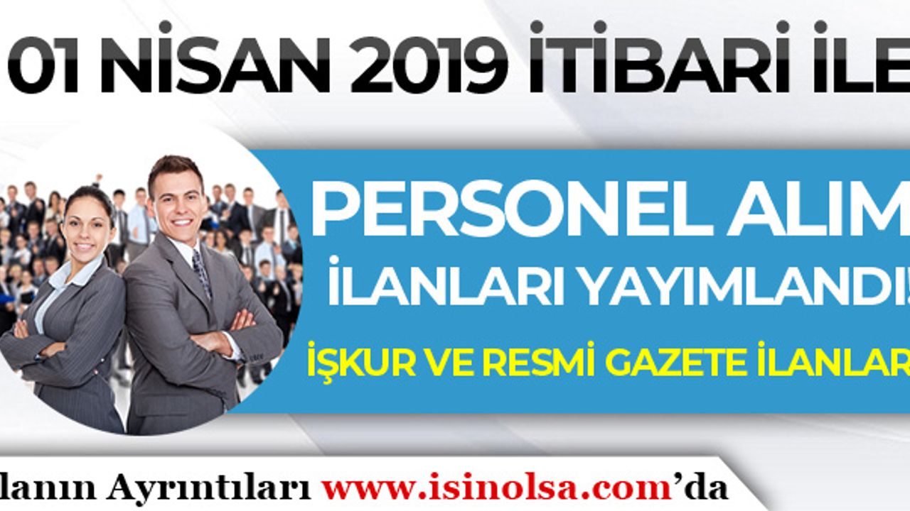 Seçim Sonrası 01 Nisan 2019 İlk Personel Alım İlanları Yayımlandı! İŞKUR ve Resmi Gazete