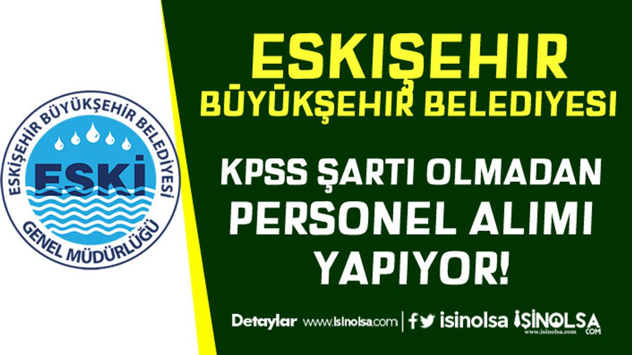 Eskişehir Bütükşehir Belediyesi ESKİ Lise Mezunu Personel Alımı Yapıyor