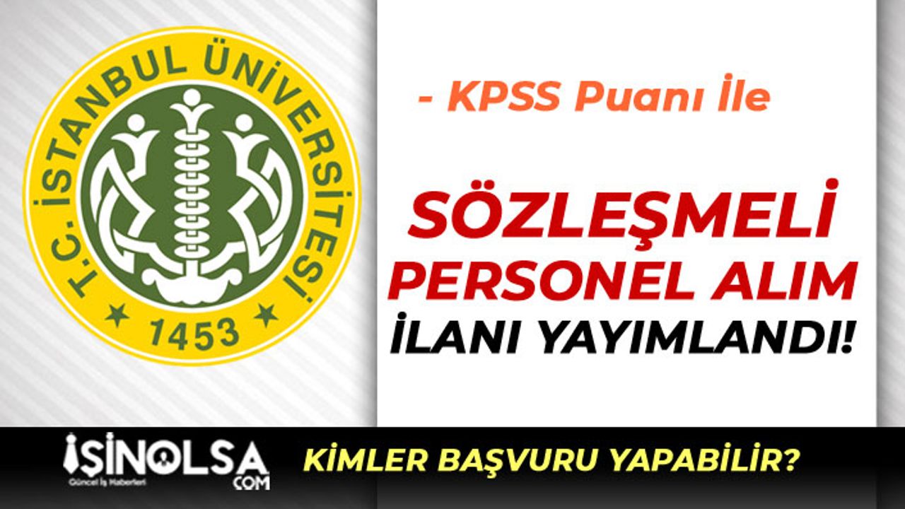 İstanbul Üniversitesi KPSS Puanı İle Sözleşmeli Personel Alımı Yapacak