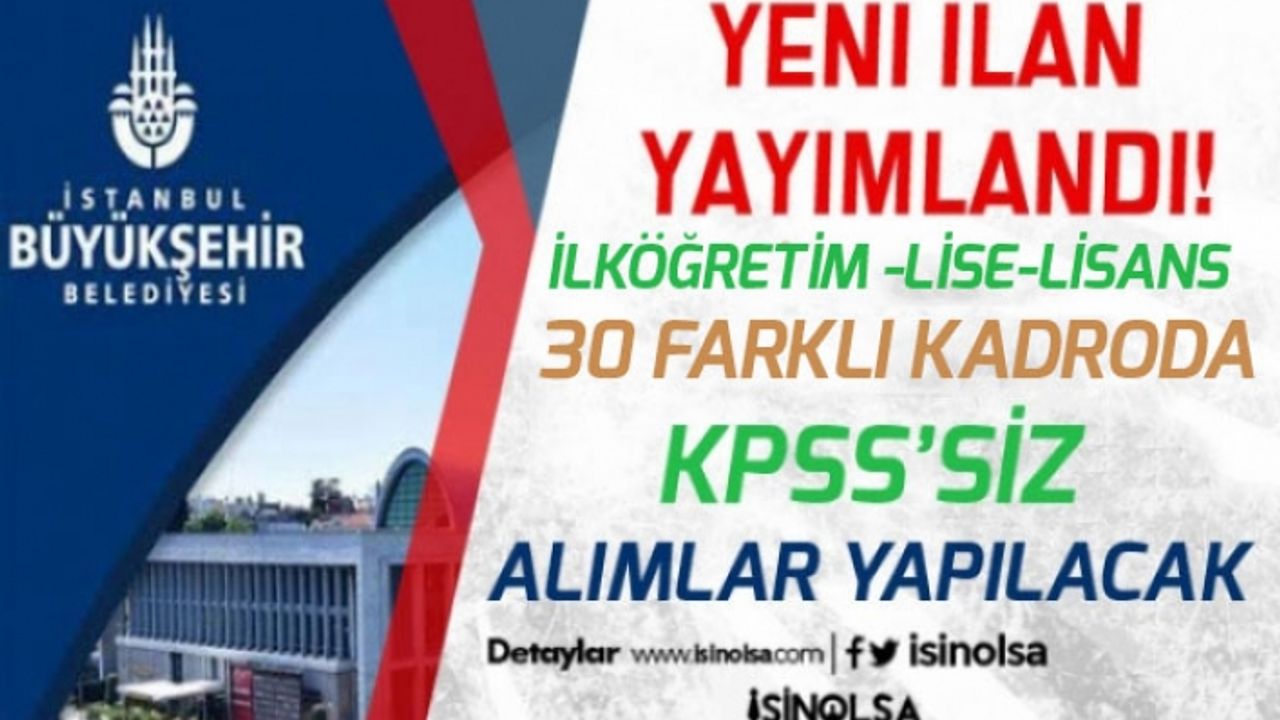 İstanbul Belediyesine En Az İlköğretim Mezunu KPSS'siz Personel Alımı 30 İlan Tamamı!