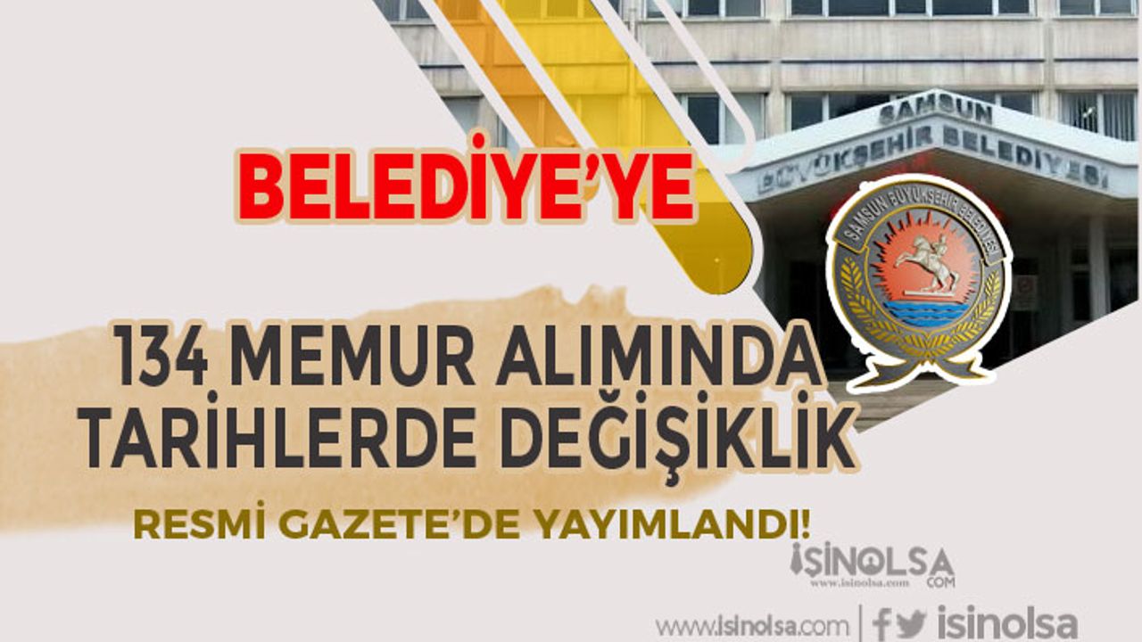 Samsun Büyükşehir Belediyesi 134 Memur Alımında Güncelleme Yapıldı! Tarihler Yenilendi!