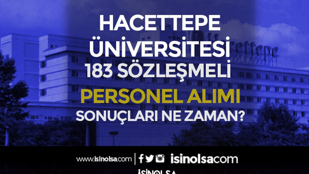 Hacettepe Üniversitesi 183 Personel Alımı Son Günü!  Sonuçları Ne Zaman?