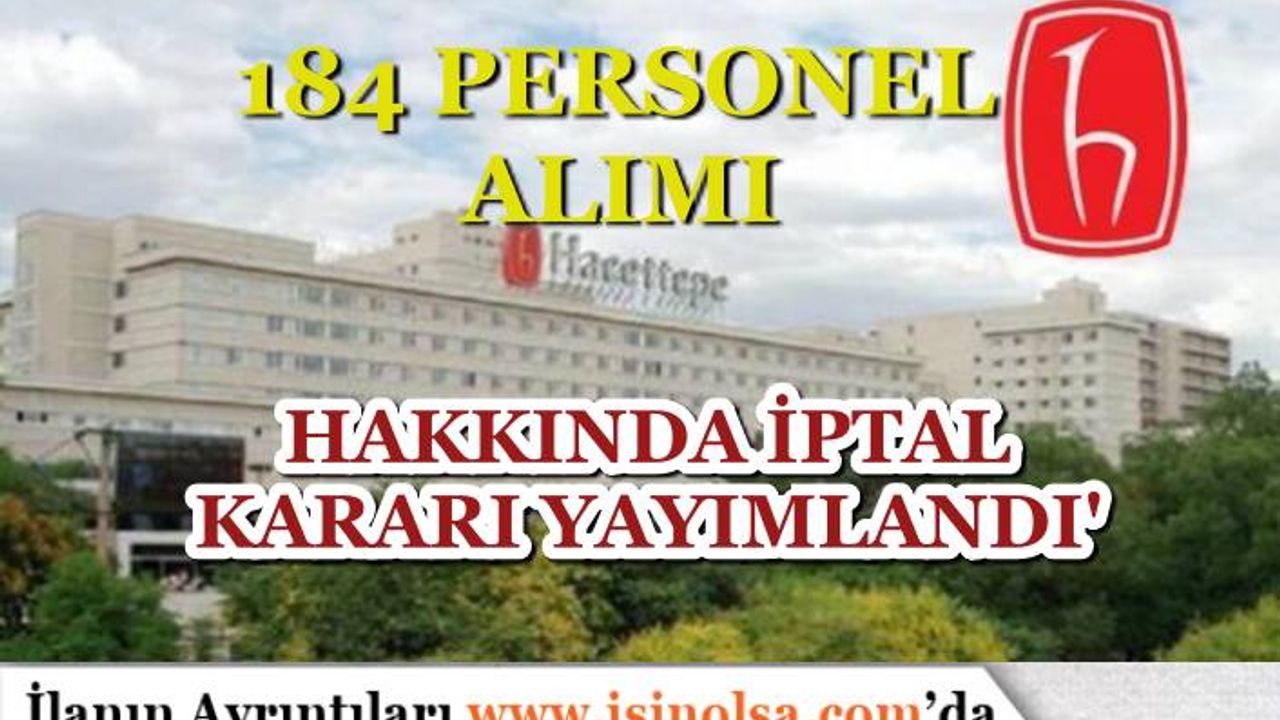 Hacettepe Üniversitesi 184 Sözleşmeli Personel Alımında İptal İlanı Yayımlandı