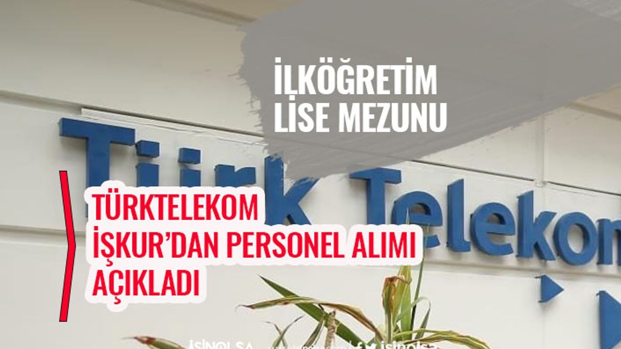 Türktelekom İlkokul ve Lise Çağrı Merkezi Temsilcisi, Temizlik Görevlisi Personel Alımı!