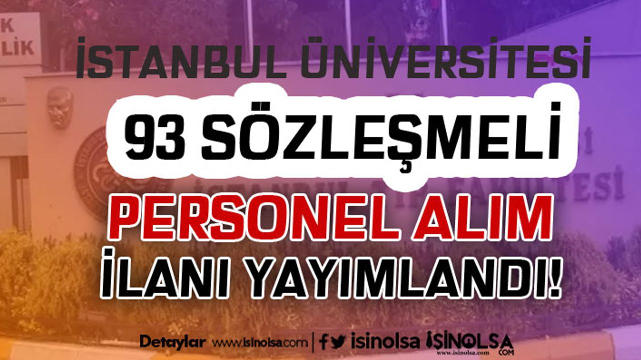 İstanbul Üniversitesi 93 Sözleşmeli Personel Alım İlanı Yayımlandı