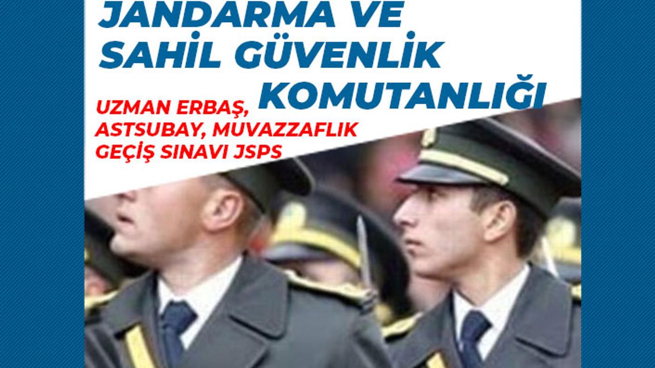 Jandarma ve Sahil Güvenlik Komutanlığı Uzman Erbaş, Astsubay, Muvazzaflık JSPS Sınavı!