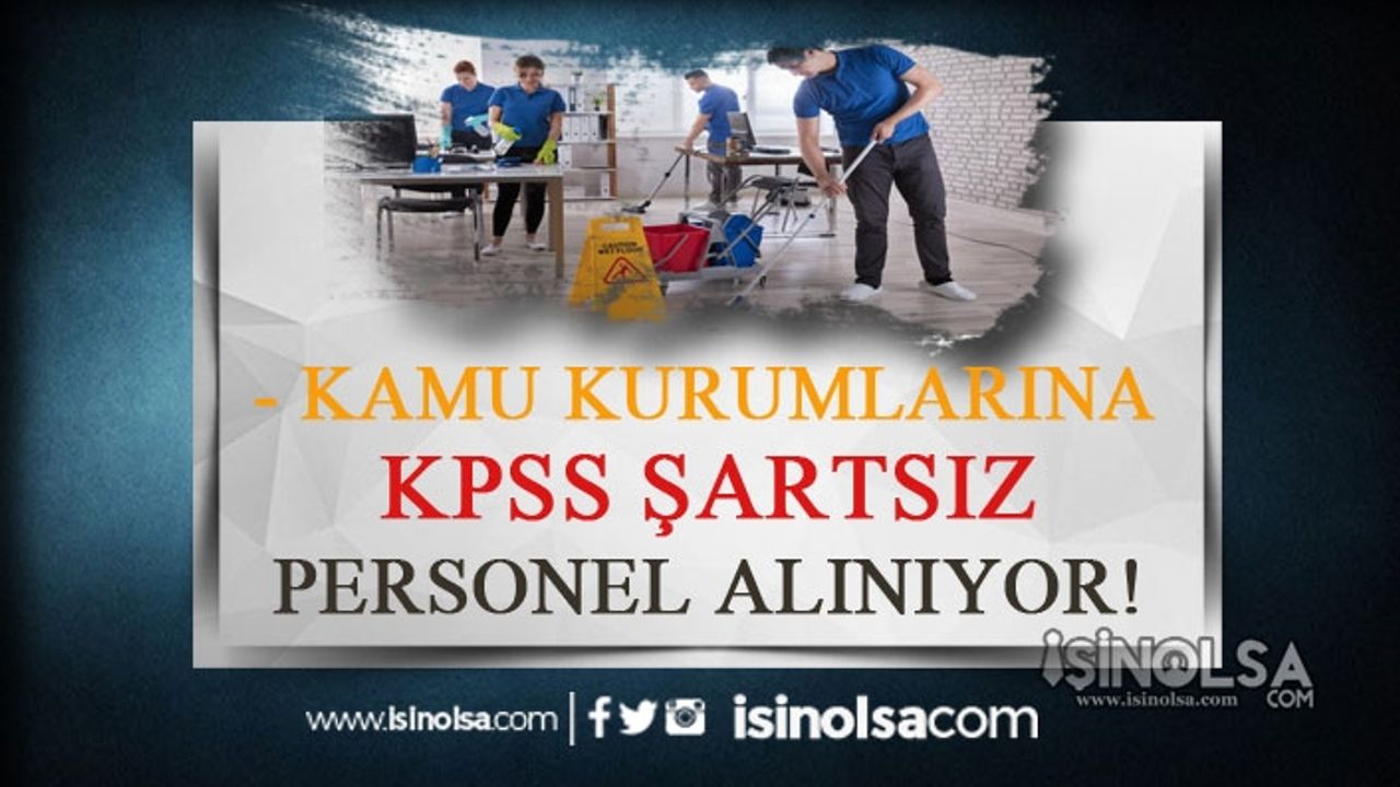Kamu Kurumlarına KPSS Şartsız İlköğretim Mezunu 71 Personel Alınacak!