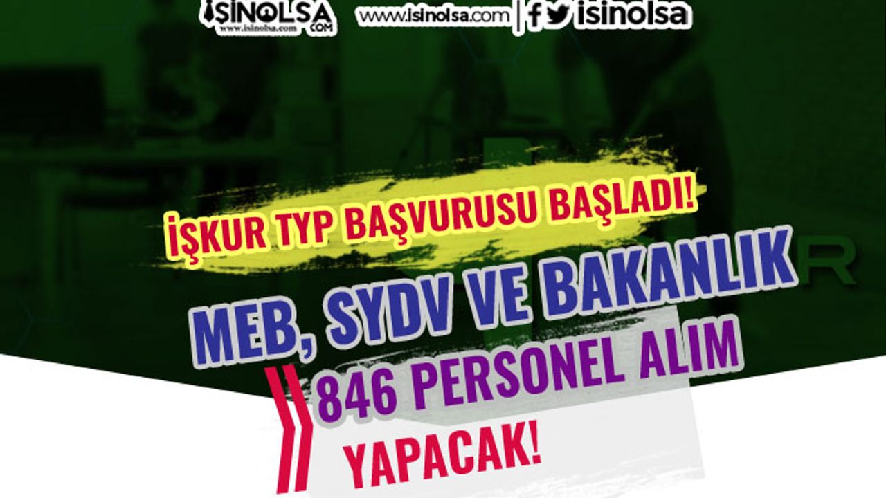 MEB, SYDV ve Kültür Bakanlığı İŞKUR TYP 846 Personel Alımları Başladı!