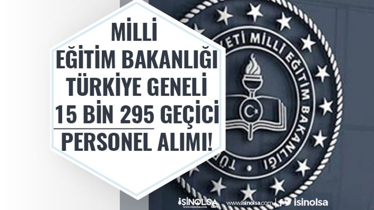 Milli Eğitim Bakanlığı Türkiye Genelinde 15 Bin 295 Personel Alımı Yapacak. İlköğretim Mezunu!
