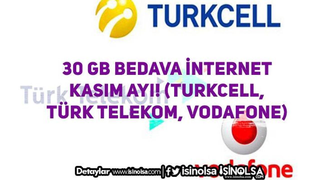 30 GB Bedava İnternet Kasım Ayı! (Turkcell, Türk Telekom, Vodafone)