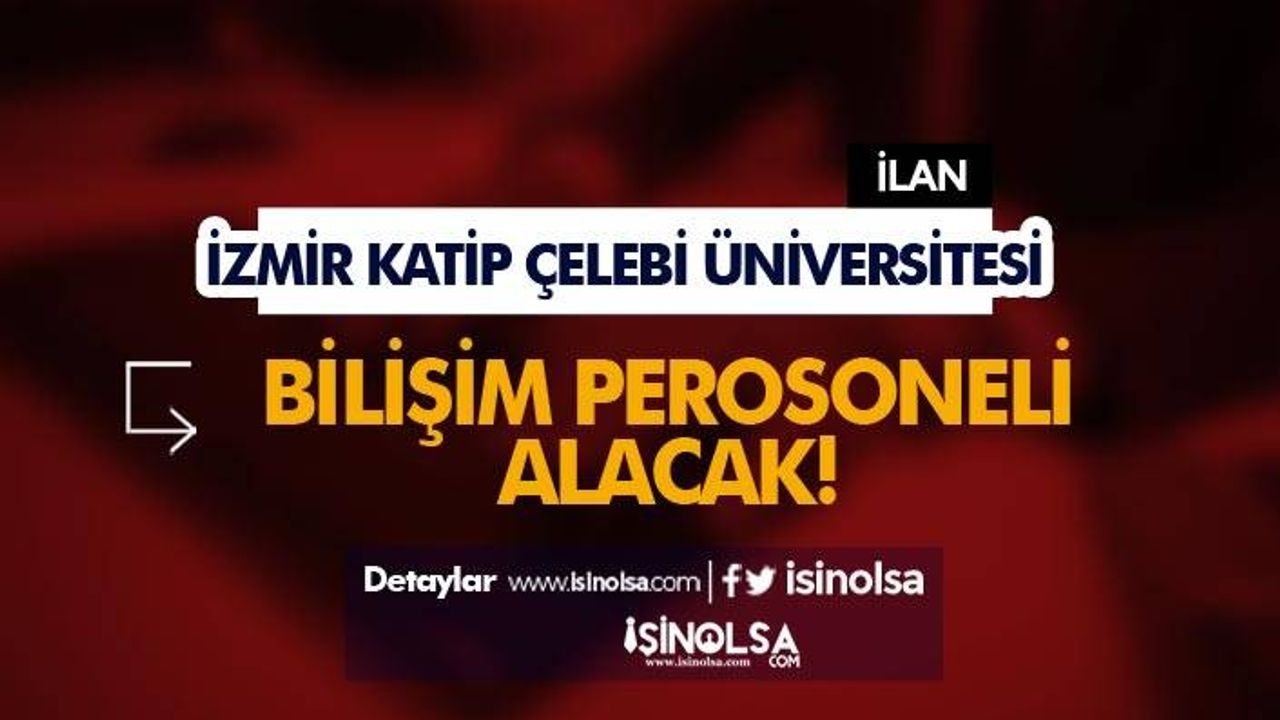İzmir Katip Çelebi Üniversitesi Sözleşmeli Bilişim Personeli Alımı Yapıyor