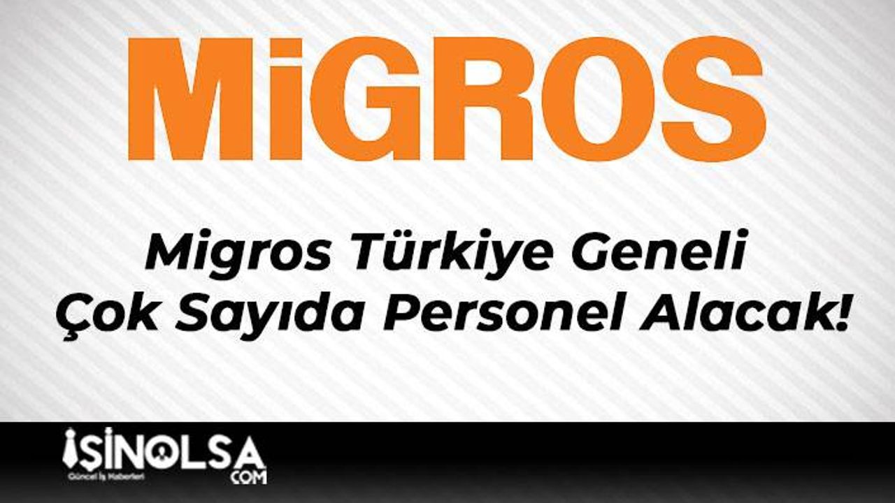 Migros Türkiye Geneli Çok Sayıda Personel Alacak!