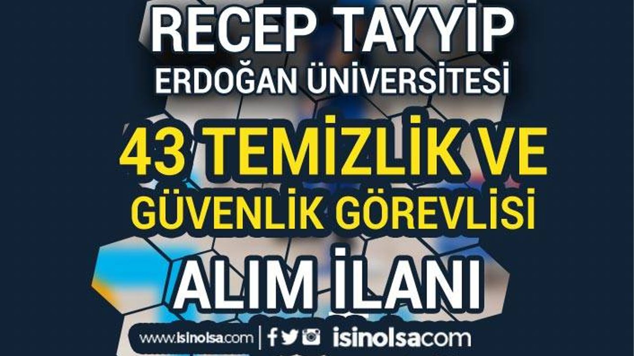 Recep Tayyip Erdoğan Üniversitesi 43 Güvenlik ve Temizlik Görevlisi Alıyor