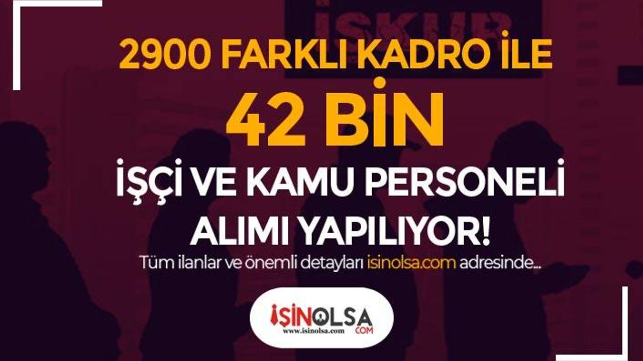 İŞKUR 2900 Farklı Kadro ile 42 Bin İşçi ve Kamu Personeli Alımı İlanı