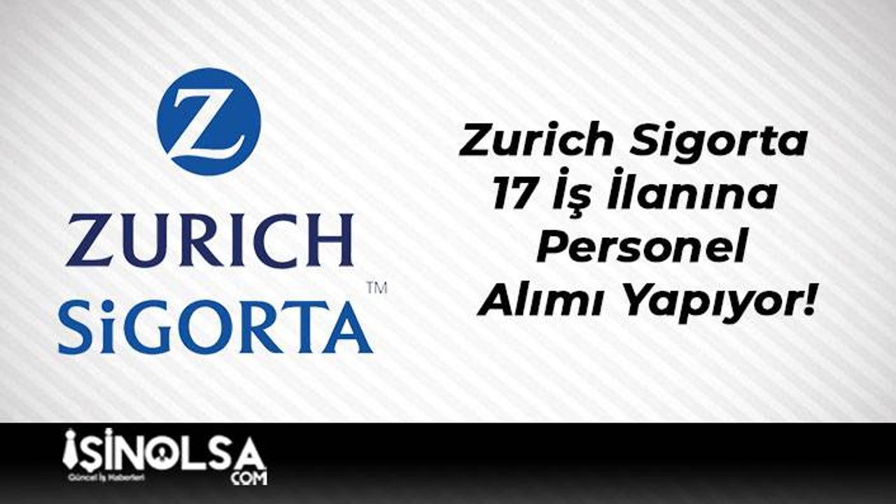 Zurich Sigorta 17 İş İlanına Personel Alımı Yapıyor!