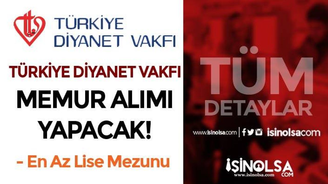 Türkiye Diyanet Vakfı KPSS A İle 10 Lisans ve  Lise Mezunu Memur Alımı Yapacak!