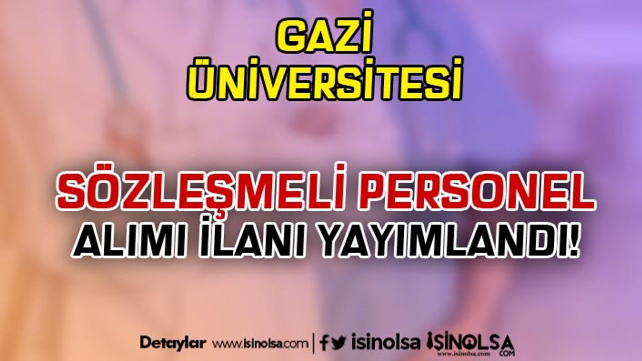 Gazi Üniversitesi 2020 KPSS Puanı İle Sözleşmeli Personel Alacak!
