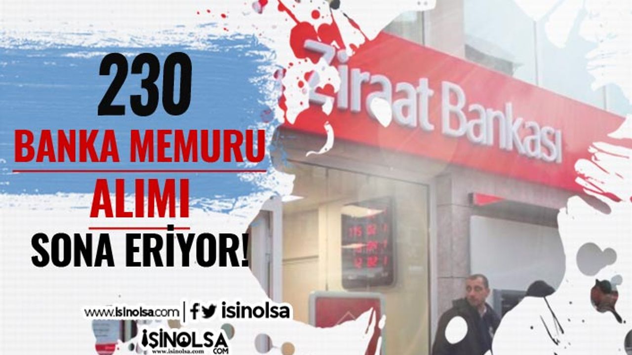 Ziraat Bankası 230 Banka Memuru Alımı Sona Eriyor!