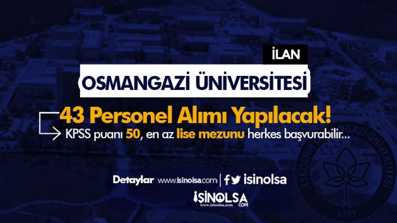 Eskişehir Osmangazi Üniversitesi 43 Personel Alacak! Lise, Ön Lisans ve Lisans
