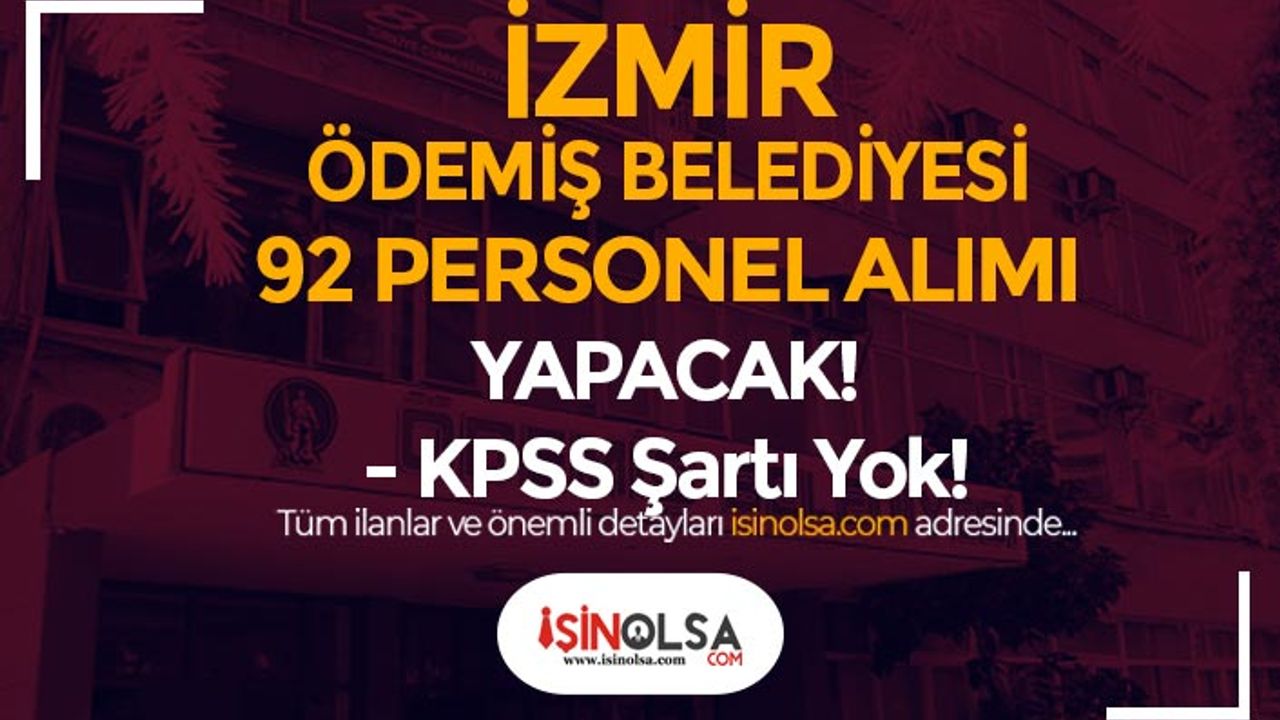 İzmir Ödemiş Belediyesi KPSS siz 92 Personel Alımı İlanı Yayımlandı!