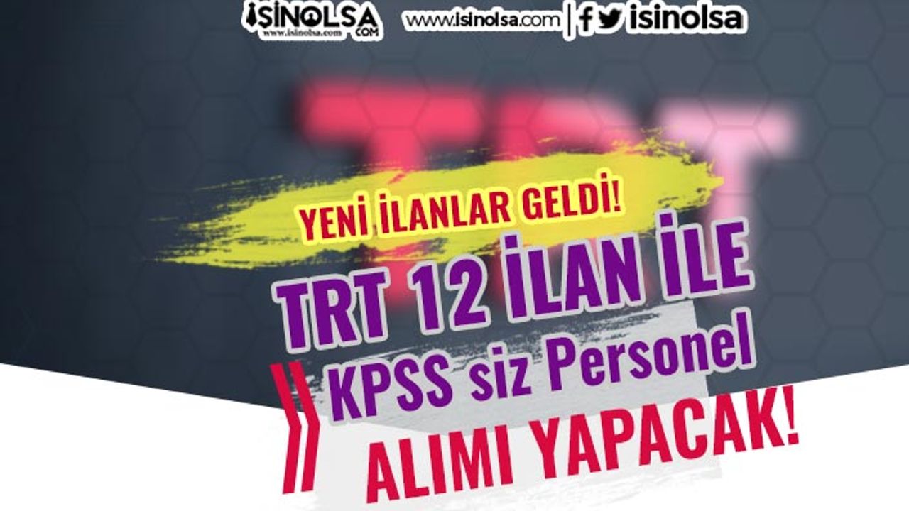 TRT KPSS Şartı Olmadan 12 İlan İle Personel Alımı İlanları Yayımlandı!