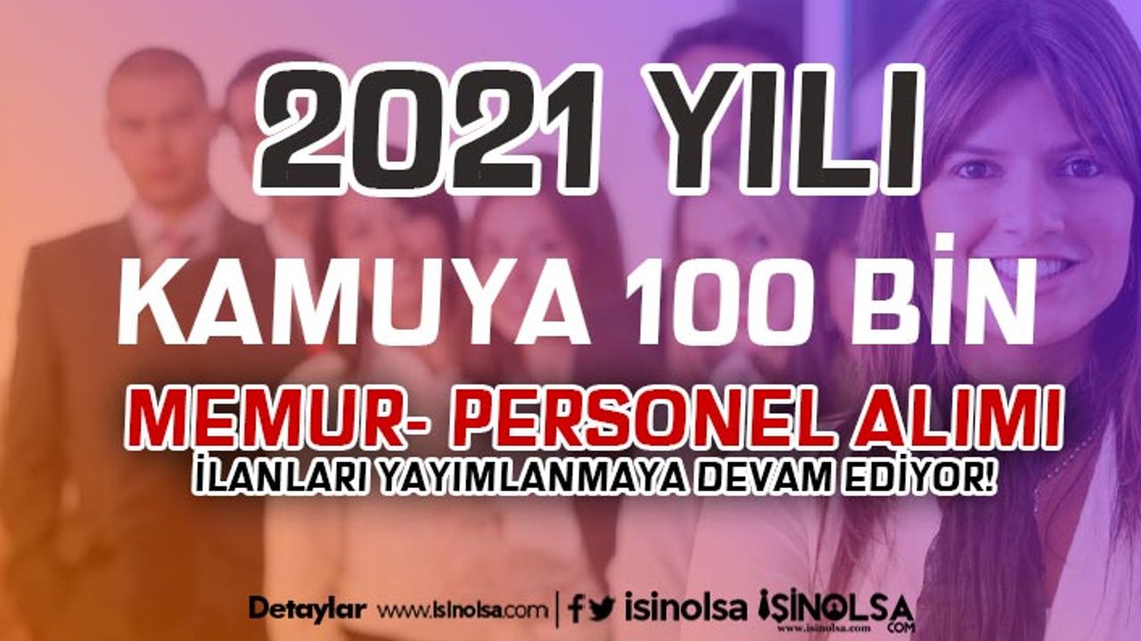 2021 Yılı Kamuya 100 Bin Personel ve Memur Alımı İlanları Devam Ediyor!