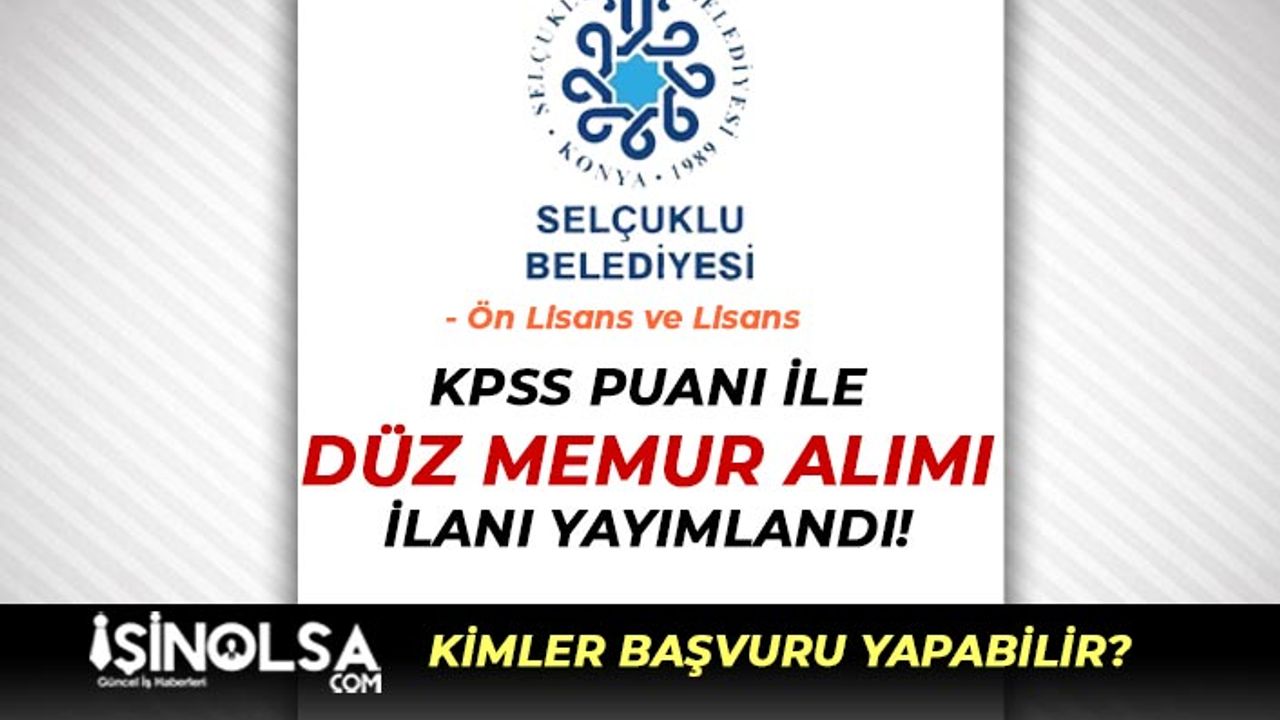Selçuklu Belediyesi KPSS Puanı İle 15 Düz Memur Alımı İlanı Yayımlandı
