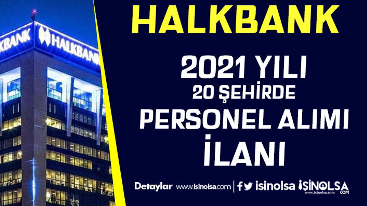 Halkbank 20 Şehirde Şubelere 2021 Yılı Personel Alımı İlanı Başladı