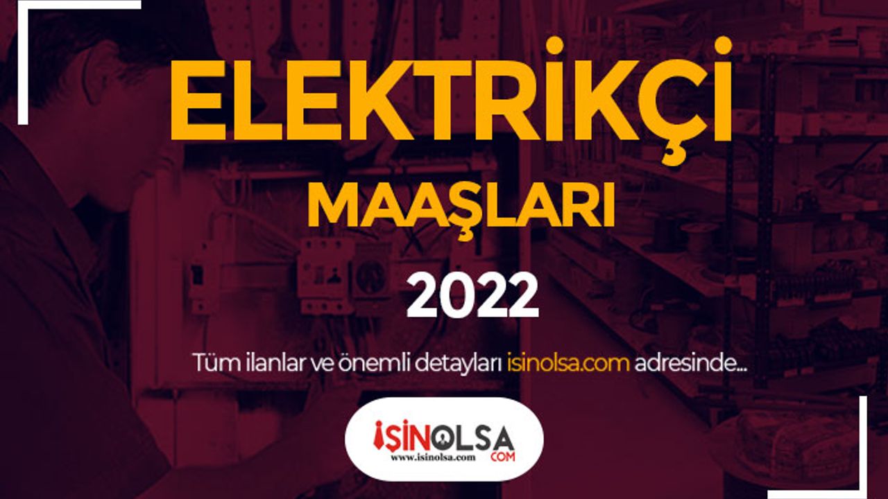 Kamu ve Özelde Elektrikçi Maaşları 2022