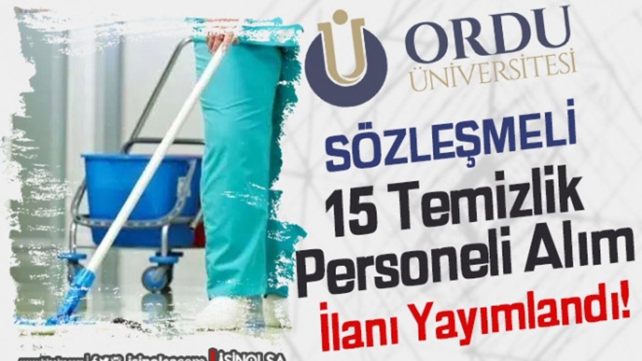 Ordu Üniversitesi 15 Temizlik Personeli Alımı İlanı! Lise ve Ön Lisans