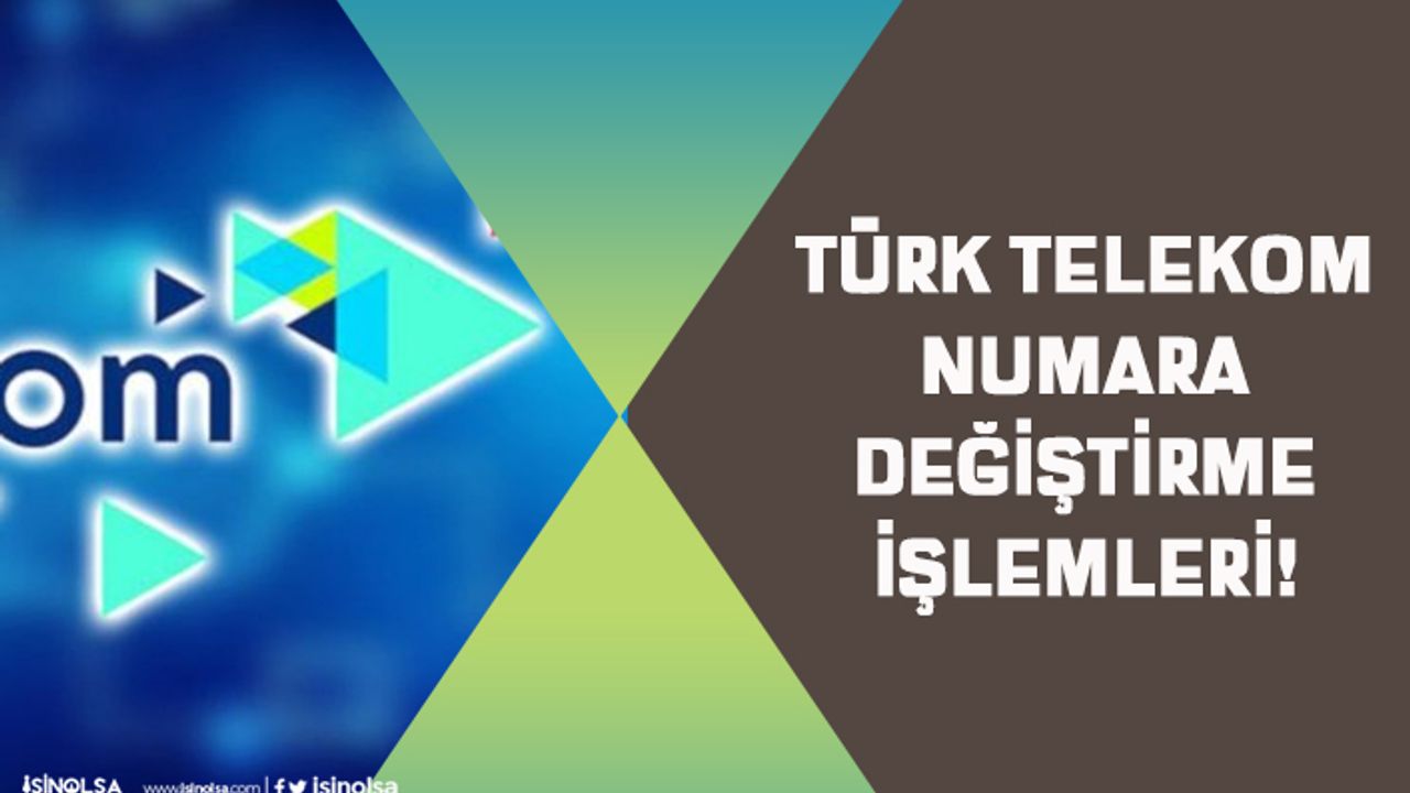 Türk Telekom Telefon Numarası Nasıl Değiştirilir? Ücretli mi? Kaç Gün sürer?