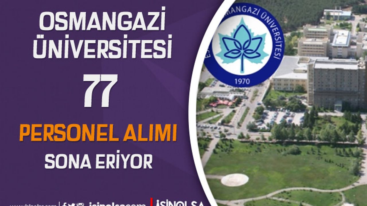 Osmangazi Üniversitesi 77 Personel Alımı Sonuçları Ne Zaman?