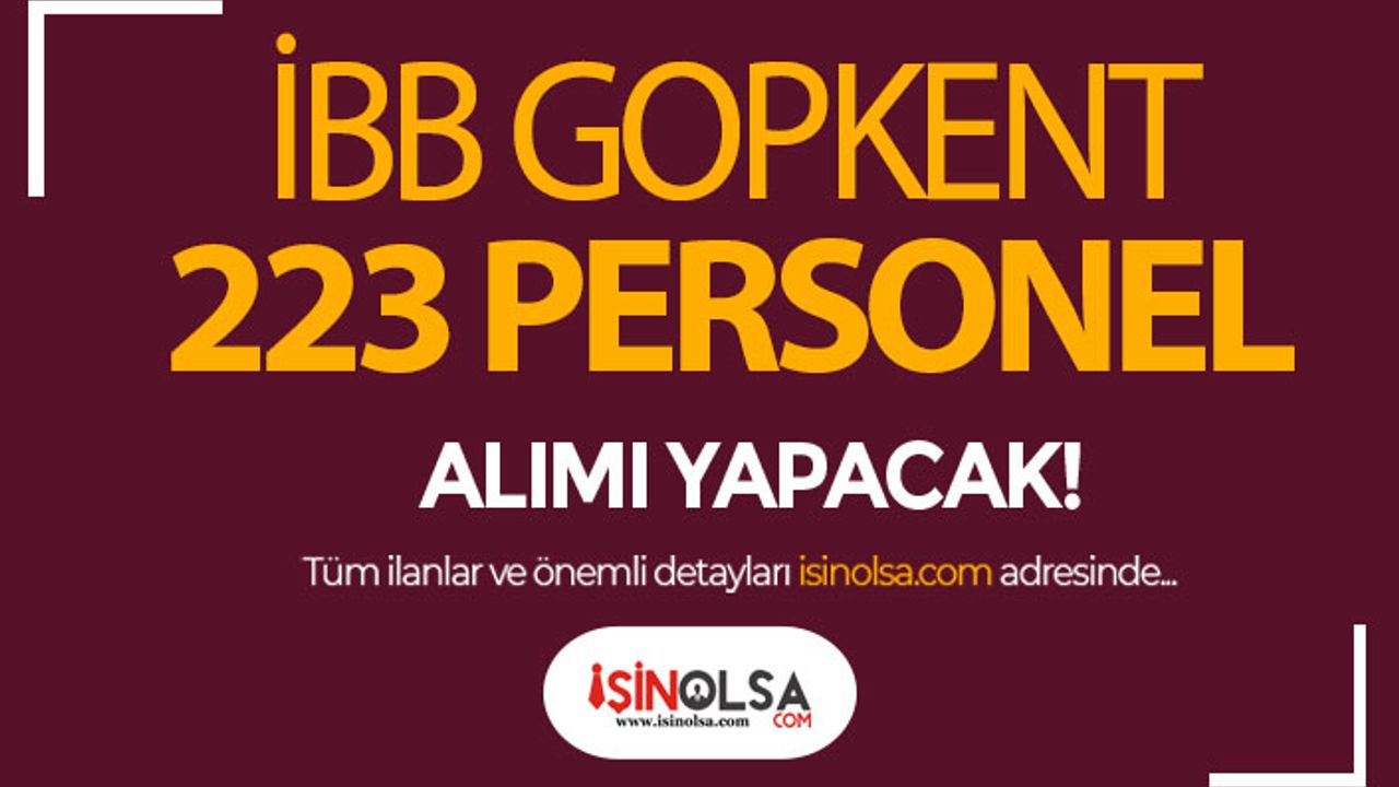 İstanbul Büyükşehir Belediyesi GOPKENT 223 Personel Alımı Yapıyor!
