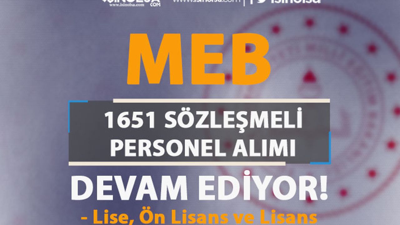 MEB 1651 Sözleşmeli Personel Alımı Devam Ediyor! Lise, Ön Lisans ve Lisans
