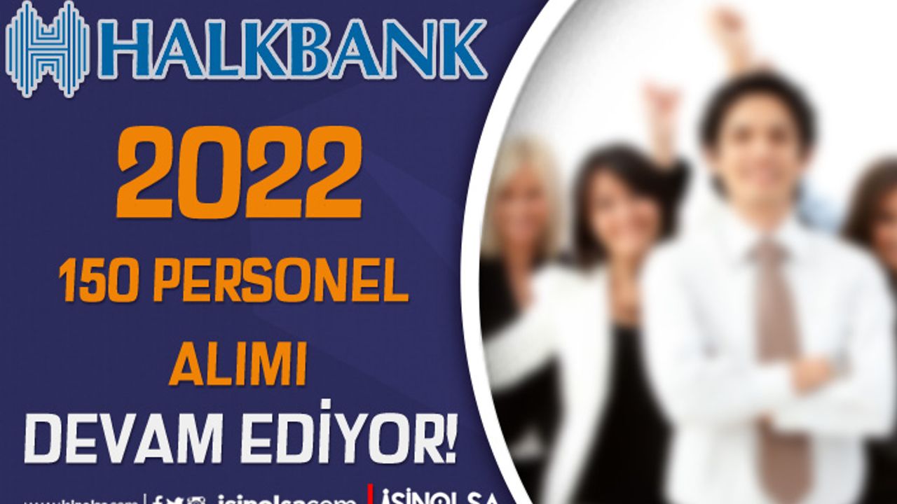 Halkbank 150 Personel Alımı Devam Ediyor! 12 İlde Sınav Listesi