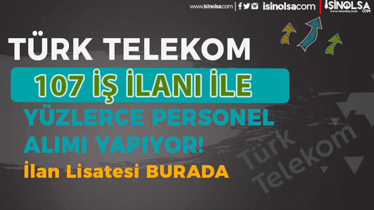 Türk Telekom 107 İş İlanı İle 2 Şehirde Personel Alımı Mayıs - Haziran Ayı