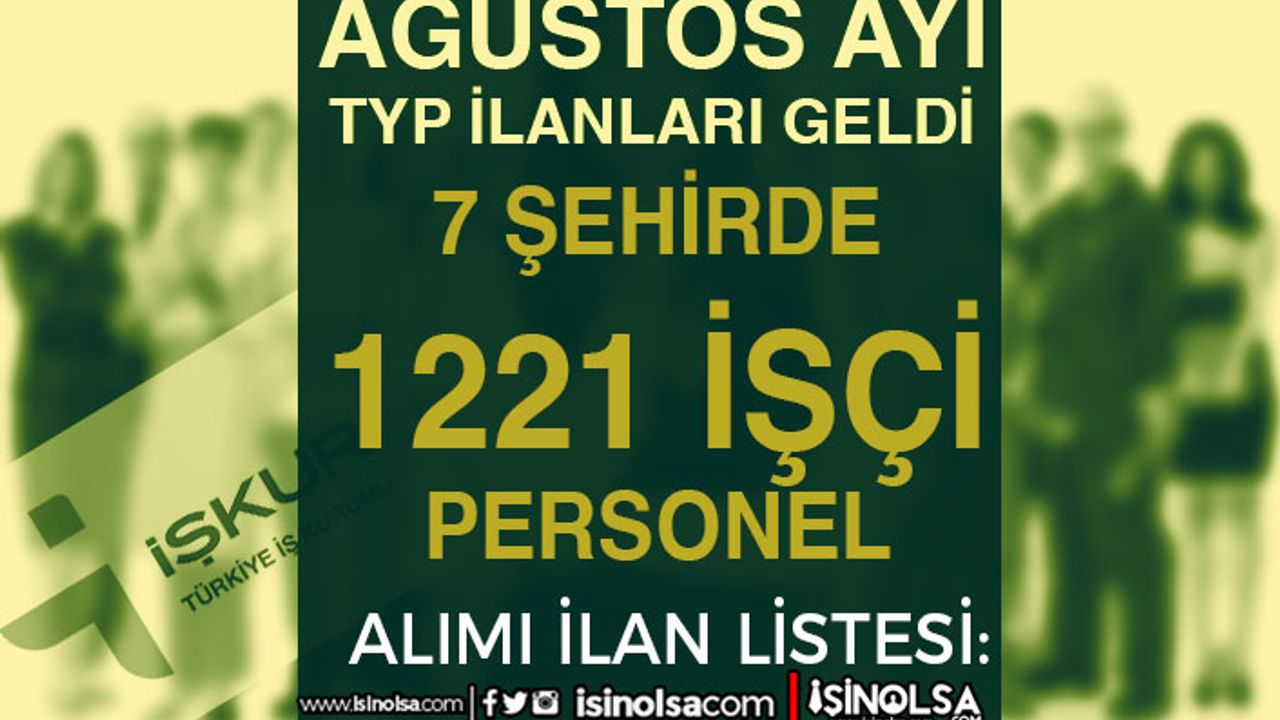 İŞKUR Ağustos Ayı TYP İlanları: 7 Şehirde 1221 İşçi Personel Alımı