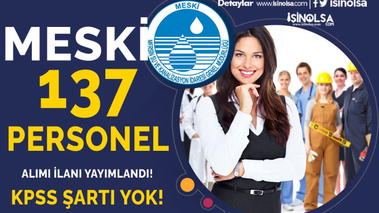 Mersin Su ve Kanalizasyon ( MESKİ ) KPSS siz 137 Personel Alımı İlanı Yayımlandı!