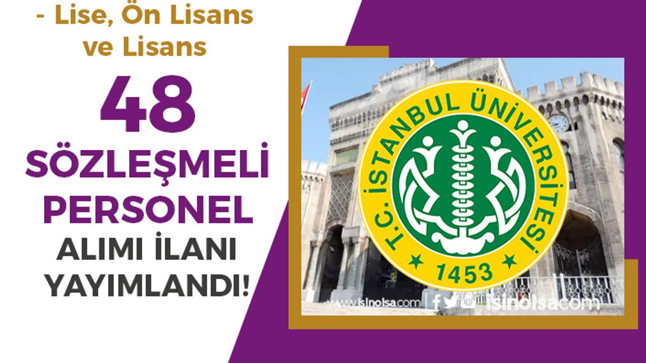 İstanbul Üniversitesi 48 Sözleşmeli Personel Alımı - Lise, Ön Lisans ve Lisans