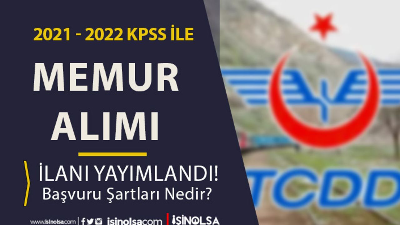TCDD 2021 - 2022 KPSS Puanı İle Memur Alımı İlanı Yayımlandı!
