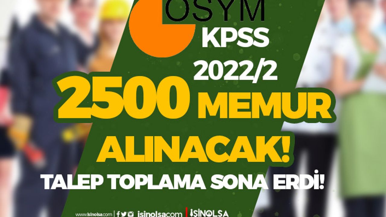 KPSS 2022/2 İle 2500 Memur Alımı Geliyor! Talep Toplama Bitti!