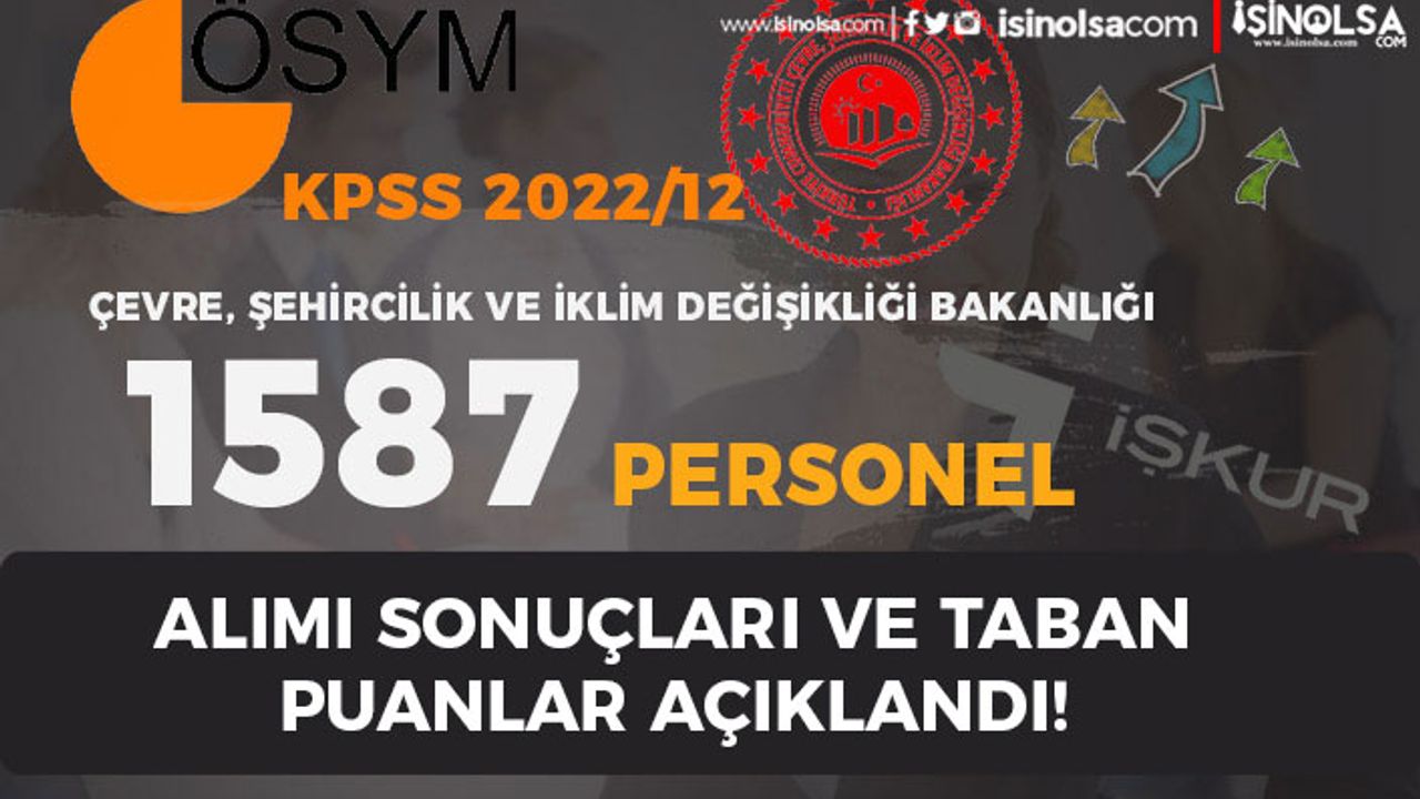 Çevre Bakanlığı 1587 Personel KPSS 2022/12 Tercih Sonuçları ve Taban Puan
