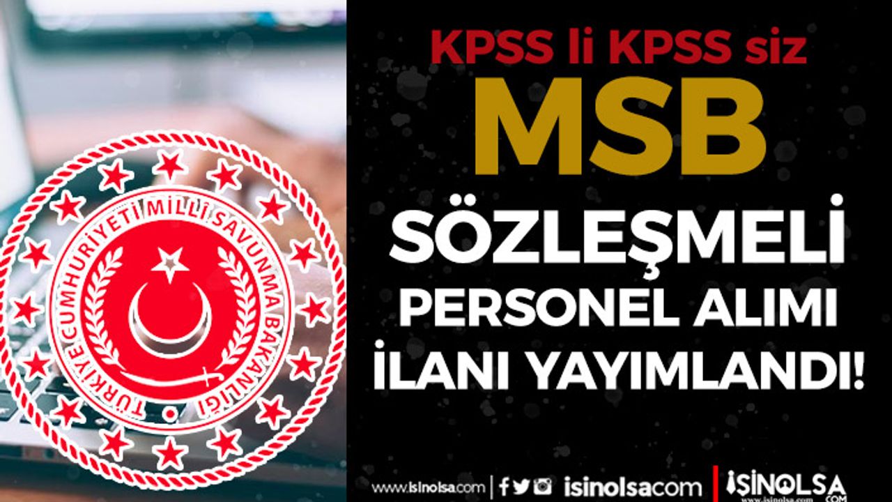 MSB Sözleşmeli Personel Alımı İlanı Yayımlandı! KPSS'li KPSS siz Yüksek Maaş İle