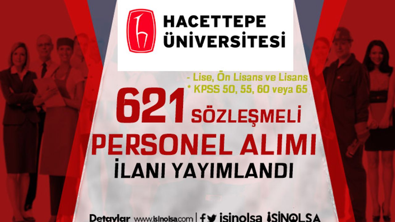 Hacettepe Üniversitesi 621 Sözleşmeli Personel Alımı - Lise, Ön Lisans ve Lisans