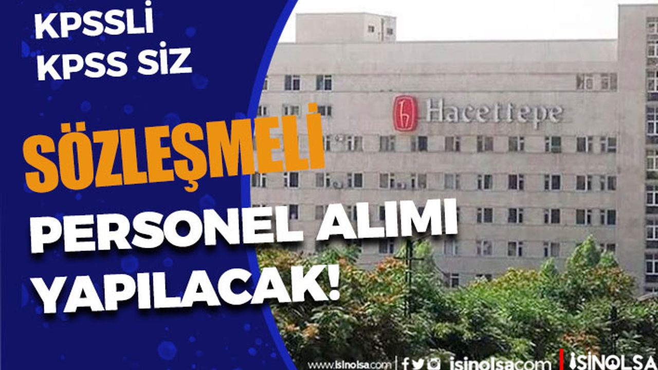 Hacettepe Üniversitesi KPSS li KPSS siz Sözleşmeli Personel Alımı İlanı