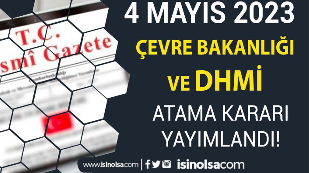Resmi Gazete 4 Mayıs Çevre Bakanlığı ve DHMİ Atama Kararı Yayımlandı!