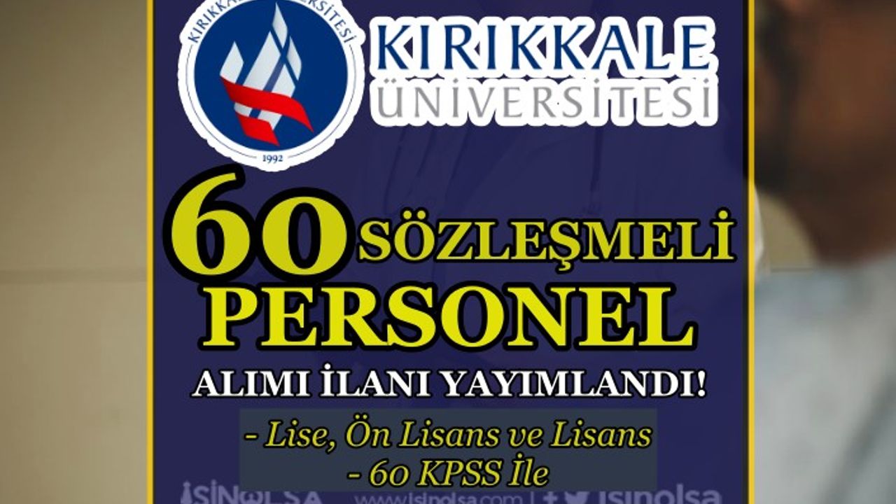 Kırıkkale Üniversitesi 60 Sözleşmeli Personel Alımı - Lise, Ön Lisans ve Lisans